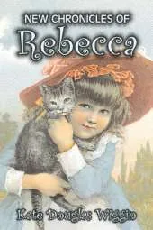 New Chronicles of Rebecca by Kate Douglas Wiggin, Fiction, Historical, United States, People & Places, Readers - Chapter Books