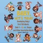 Baby, Let's Talk! Developing Baby's First 100 Words, Book 4: Book 4 - Colors, Shapes, and Other Descriptive Words