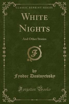 White Nights: And Other Stories (Classic Reprint)