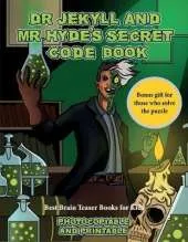 Best Brain Teaser Books for Kids (Dr Jekyll and Mr Hyde's Secret Code Book): Help Dr Jekyll find the antidote. Using the map supplied solve the cryptic clues, overcome numerous obstacles, and find the antidote