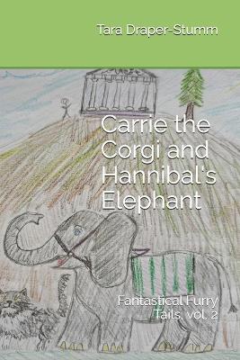 Carrie the Corgi and Hannibal's Elephant: Fantastical Furry Tails, vol. 2