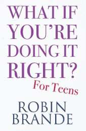 What If You're Doing It Right? For Teens: 100 Tips for Getting the Confidence and Happiness You Deserve