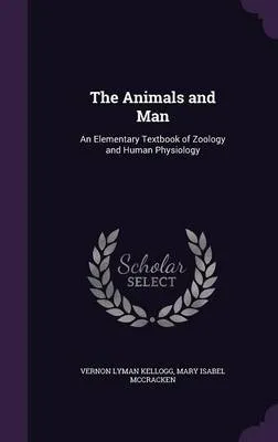 The Animals and Man: An Elementary Textbook of Zoology and Human Physiology