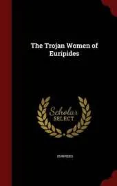 The Trojan Women of Euripides