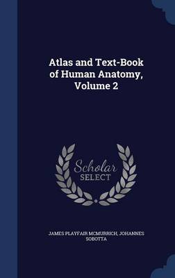 Atlas and Text-Book of Human Anatomy; Volume 2