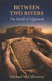 Between Two Rivers: The World of Gilgamesh