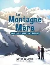 La Montagne Mère: Vous Pouvez Grimper Mt. Everest