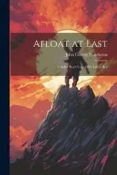 Afloat at Last: A Sailor Boy's Log of his Life at Sea