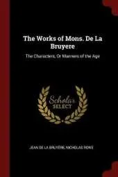 The Works of Mons. de la Bruyere: The Characters, or Manners of the Age