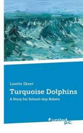 Turquoise Dolphins: A Story for School-Day Rebels