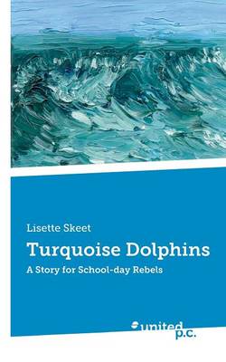 Turquoise Dolphins: A Story for School-Day Rebels