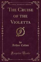 The Cruise of the Violetta (Classic Reprint)