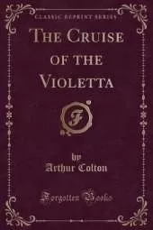 The Cruise of the Violetta (Classic Reprint)