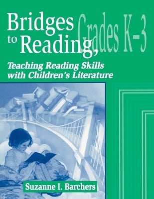 Bridges to Reading, K-3: Teaching Reading Skills with Children's Literature