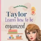 Taylor Learns How To Be Organized: Perfect for Fans of Taylor Swift Children's Book Teaching Life Lessons and Skills