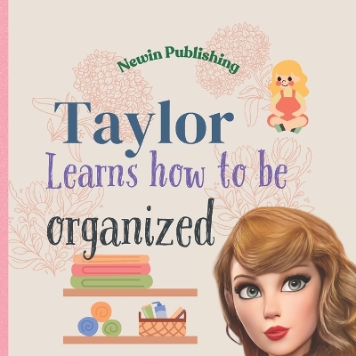 Taylor Learns How To Be Organized: Perfect for Fans of Taylor Swift Children's Book Teaching Life Lessons and Skills