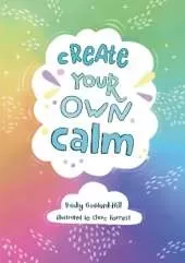 Create your own calm: Activities to Overcome Children’s Worries, Anxiety and Anger