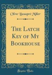 The Latch Key of My Bookhouse (Classic Reprint)