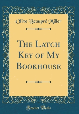 The Latch Key of My Bookhouse (Classic Reprint)