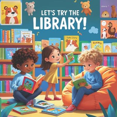 Let's Try the Library: A First Library Adventure for Curious Kids Ages 4-6