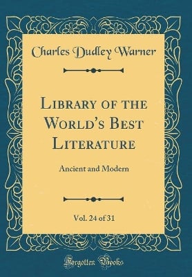 Library of the World's Best Literature, Vol. 24 of 31: Ancient and Modern (Classic Reprint)