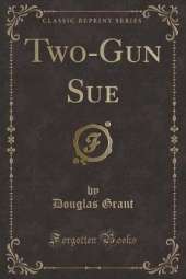 Two-Gun Sue (Classic Reprint)
