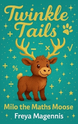 Milo the Maths Moose: Twinkle Tails Book 2 - A Magical Chapter Book for Children Ages 6-8