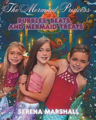 The Mermaid Princess: Bubbles, Beats, And Mermaid Treats