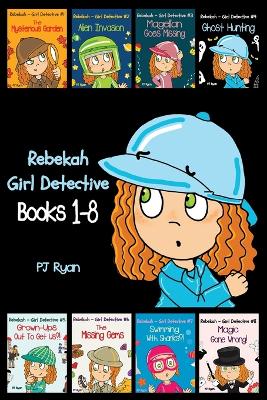 Rebekah - Girl Detective Books 1-8: Fun Short Story Mysteries for Children Ages 9-12 (The Mysterious Garden, Alien Invasion, Magellan Goes Missing, Ghost Hunting, Grown-Ups Out To Get Us?! + 3 more!)