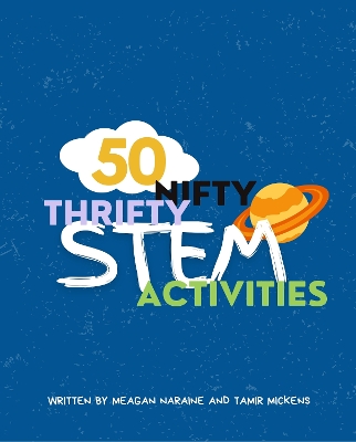 50 Nifty Thrifty STEM Activities: 50+ Experiments for $10 or Less!