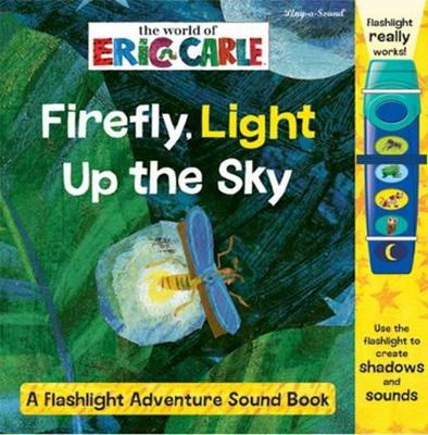World of Eric Carle: Firefly, Light Up the Sky A Flashlight Adventure Sound Book