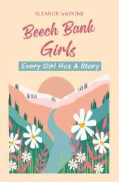 Beech Bank Girls: Every Girl Has A Story