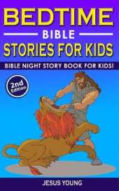 BEDTIME BIBLE STORIES FOR KIDS (2nd Edition): Bible Night Storybook for Kids! Biblical Superheroes Characters Come Alive in Modern Adventures for Children! Bedtime Action Stories for Adults!