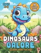 Dinosaurs Galore Coloring Book for Kids Ages 4-8: Colorful Dino Delights Step Back in Time with Colors