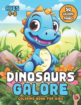 Dinosaurs Galore Coloring Book for Kids Ages 4-8: Colorful Dino Delights Step Back in Time with Colors