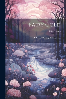 Fairy Gold: A Book of Old English Fairy Tales