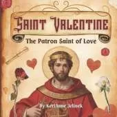 Saint Valentine: The Patron Saint of Love - St. Valentine for Kids, Saint Valentine for Kids, Roman Catholic Saints for Kids, Catholic Saints for Kids,: History of Valentines Day for Kids