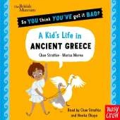 British Museum: So You Think You've Got It Bad? A Kid's Life in Ancient Greece