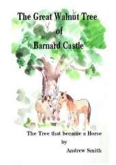 The Great Walnut Tree of Barnard Castle: The Tree That Became a Horse