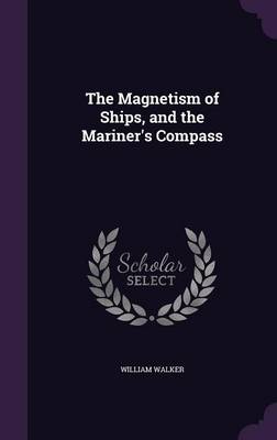 The Magnetism of Ships, and the Mariner's Compass