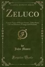 Zeluco, Vol. 1 of 2: Various Views of Human Nature, Taken From Life and Manners, Foreign and Domestic (Classic Reprint)