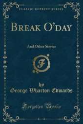 Break O'day: And Other Stories (Classic Reprint)