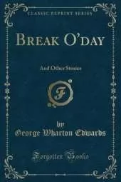 Break O'day: And Other Stories (Classic Reprint)