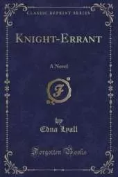 Knight-Errant: A Novel (Classic Reprint)