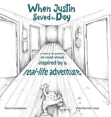 When Justin Saved the Day: A story in poetry to read aloud inspired by a real-life adventure