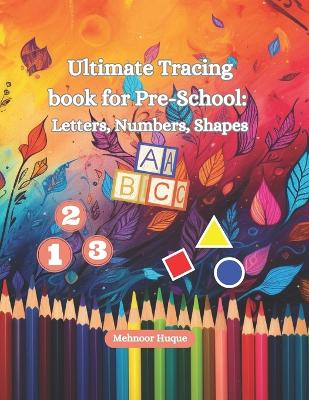 Ultimate Tracing book for Pre-School: Letters, Numbers, Shape