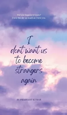 I don't want us to become strangers again