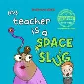 My Teacher is a Space Slug: a funny book for children aged 3-7 years