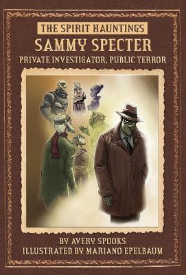 SPIRIT Hauntings: Sammy Specter: Private Investigator, Public Terror