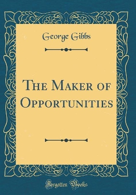 The Maker of Opportunities (Classic Reprint)